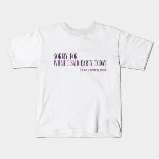 Sorry For What I Said Earlier Today I'm Not a Morning Person Funny Kids T-Shirt